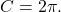 C=2\pi .