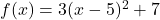 f(x)=3(x-5)^2+7
