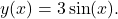 y(x)=3 \sin(x).