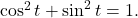 \cos^{2}t + \sin^{2}t = 1.