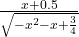 \frac{x+0.5}{\sqrt{-x^2-x+\frac{3}{4}}}