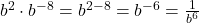 b^2 \cdot b^{-8} = b^{2-8} = b^{-6} = \frac{1}{b^6}