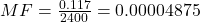 MF = \frac{0.117}{2400} = 0.00004875