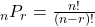 _{n}P_{r} = \frac{n!}{(n-r)!}