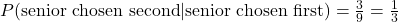 P(\text{senior chosen second}|\text{senior chosen first})=\frac{3}{9}=\frac{1}{3}