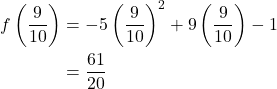 \begin{align*} f\left(\frac{9}{10}\right) &= -5\left(\frac{9}{10}\right)^2 + 9\left(\frac{9}{10}\right) - 1 \\ &= \frac{61}{20} \end{align*}