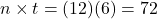 n \times t = (12)(6) = 72