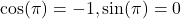 \cos(\pi)= -1, \sin(\pi)= 0
