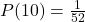 P(10♠) = \frac{1}{52}