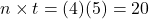 n \times t = (4)(5) = 20