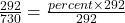 \frac{292}{730} = \frac{percent \times 292}{292}