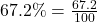 67.2\% = \frac{67.2}{100}