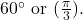 60^{\circ}\text{ or }(\frac{\pi}{3}).