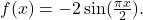 f(x)=-2\sin(\frac{\pi x}{2}).