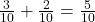 \frac{3}{10}+\frac{2}{10}=\frac{5}{10}