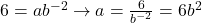 6=ab^{-2} \rightarrow a = \frac{6}{b^{-2}} = 6b^2