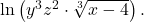 \mathrm{ln}\left({y}^{3}{z}^{2}\cdot \sqrt[3]{x-4}\right).