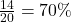 \frac{14}{20} = 70\%