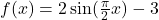 f(x)=2\sin(\frac{\pi}{2}x)-3