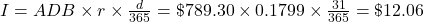 I=ADB \times r \times \frac{d}{365} = \$789.30 \times 0.1799 \times \frac{31}{365} = \$12.06