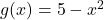 g(x)=5-x^2